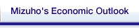 Mizuho's Economic Outlook